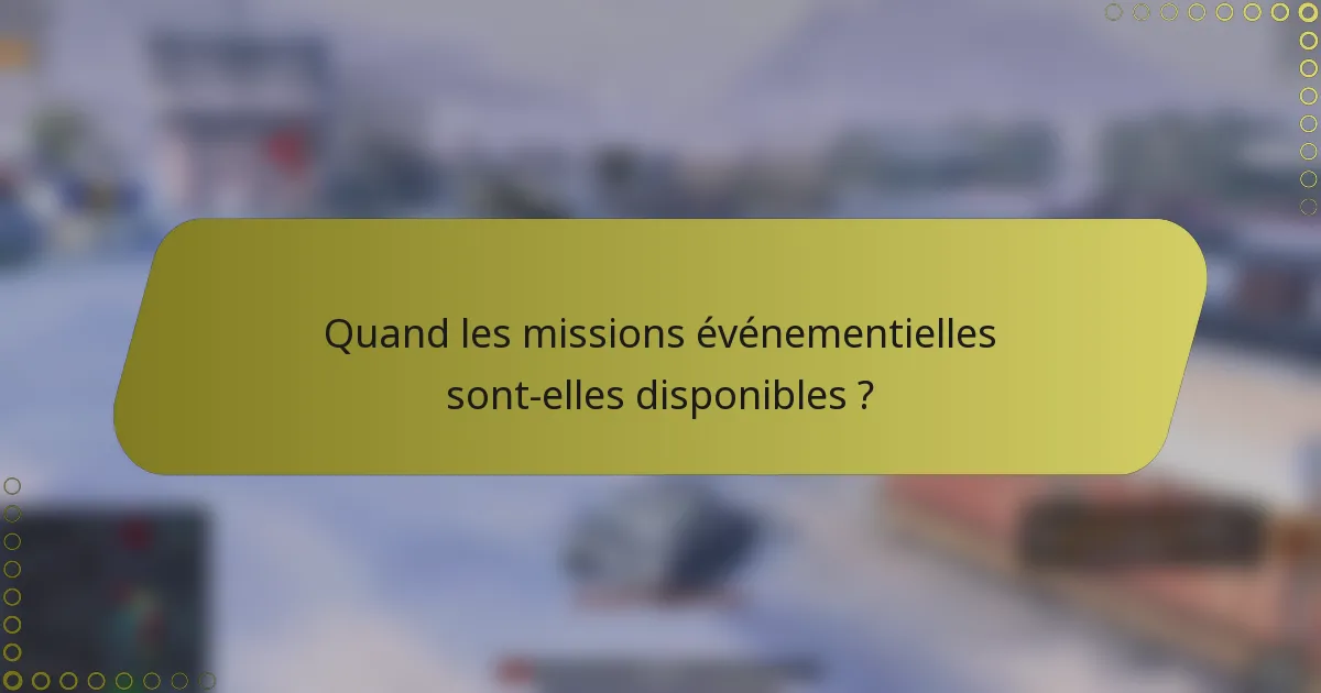 Quand les missions événementielles sont-elles disponibles ?