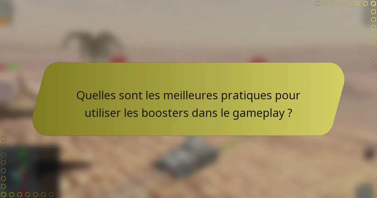 Quelles sont les meilleures pratiques pour utiliser les boosters dans le gameplay ?
