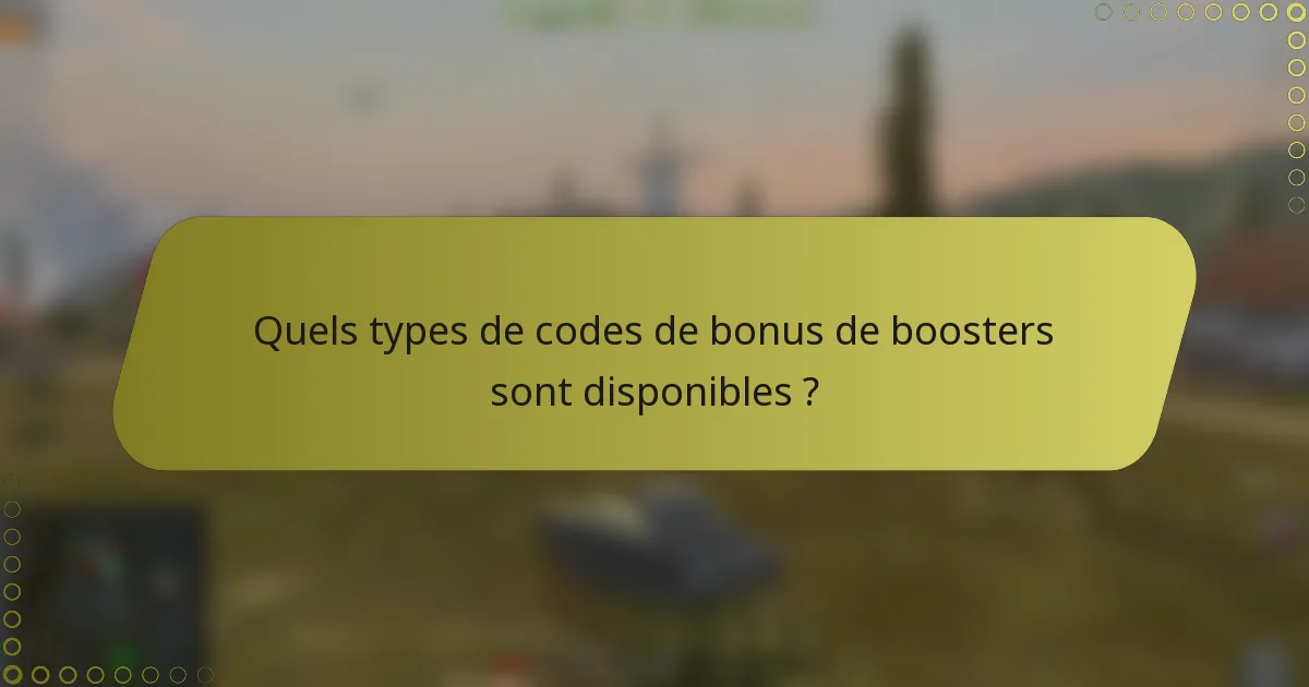 Quels types de codes de bonus de boosters sont disponibles ?